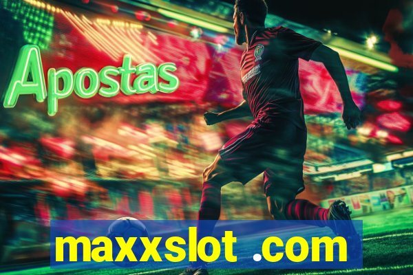 maxxslot .com